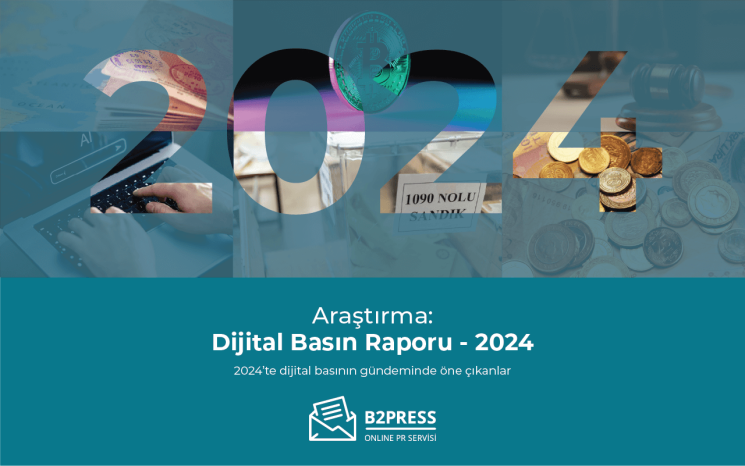 B2Press, Türkiye Dijital Basın Raporu 2024’ü yayımladı