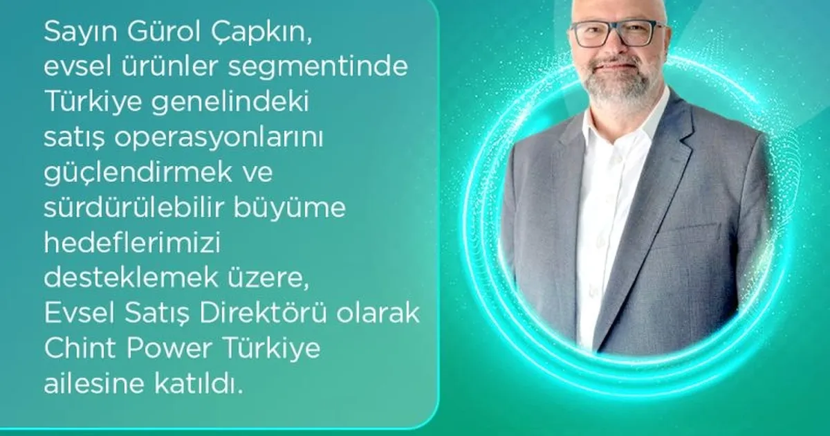 Chint Power Türkiye’de Evsel Satış Direktörlüğüne Gürol Çapkın Atandı
